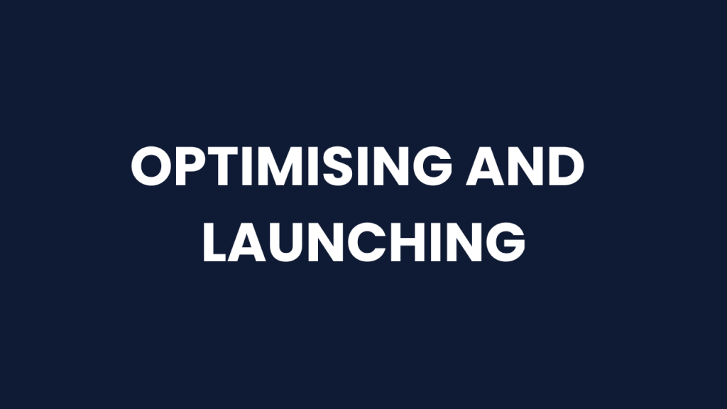 Optimising and Launching